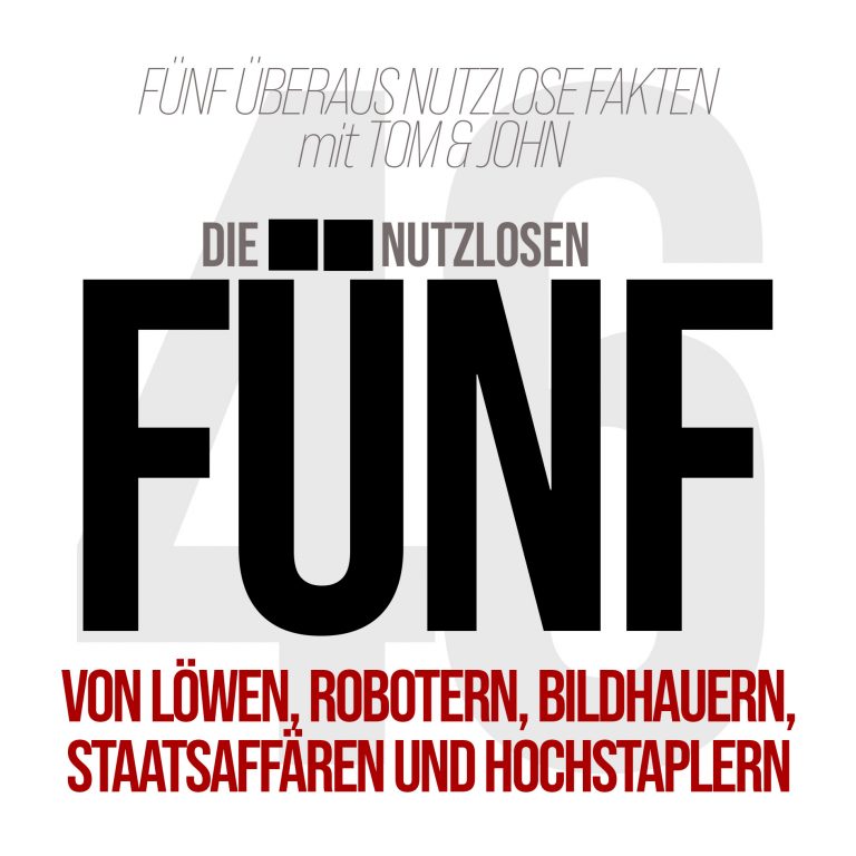 Folge 46- Von Löwen, Robotern, Bildhauern, Staatsaffären und Hochstaplern