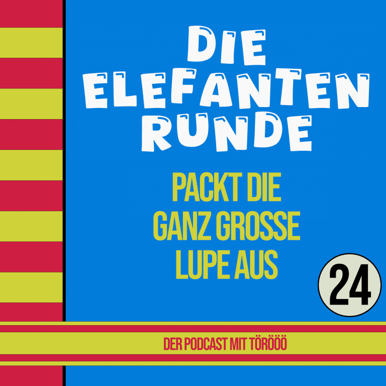 24- Die Elefantenrunde holt die ganz große Lupe raus (… als Detektiv)